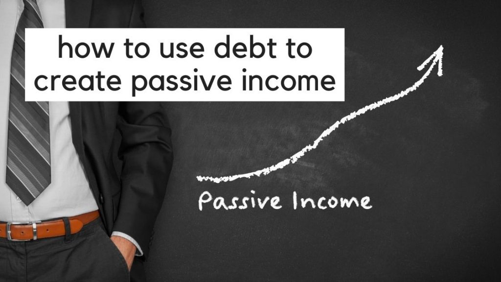 How to Use Debt to Create Passive Income: 6 Ways That Work!