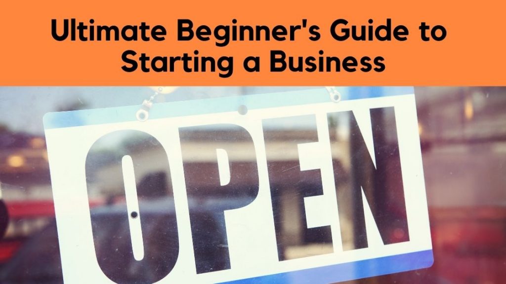 Ultimate Beginner’s Guide to Starting a Business