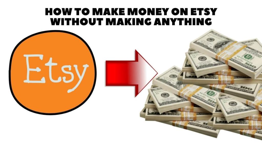 How to Make Money on Etsy Without Making Anything [5 Simple Steps]
