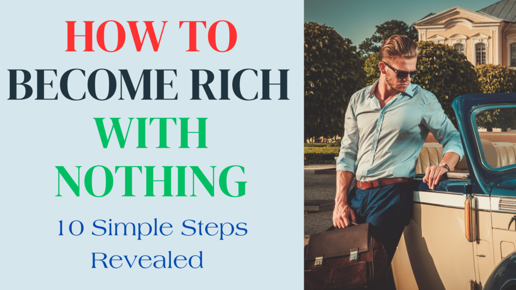 How To Get Rich Starting with Nothing [10 Steps to Breaking the Wealth Barrier]